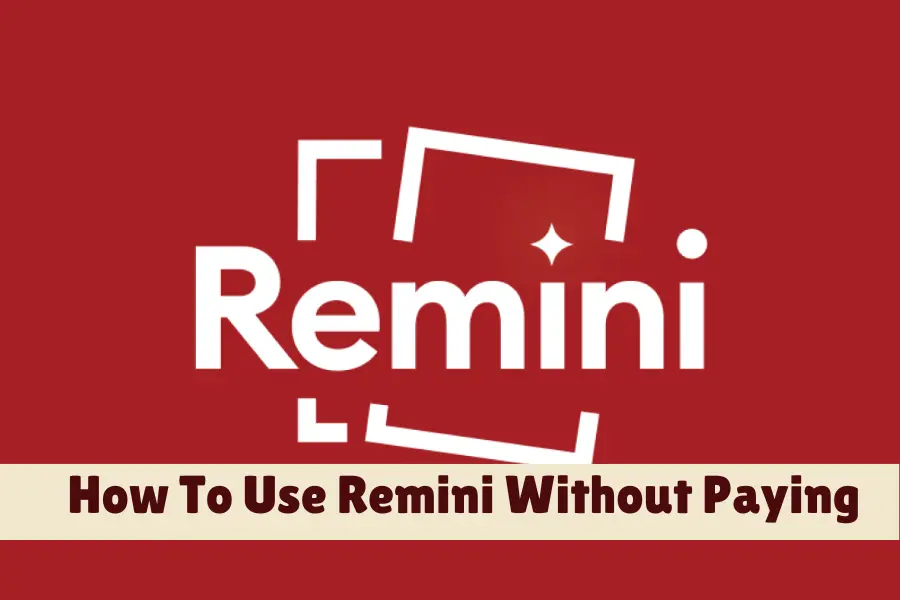 How To Use Remini Without Paying