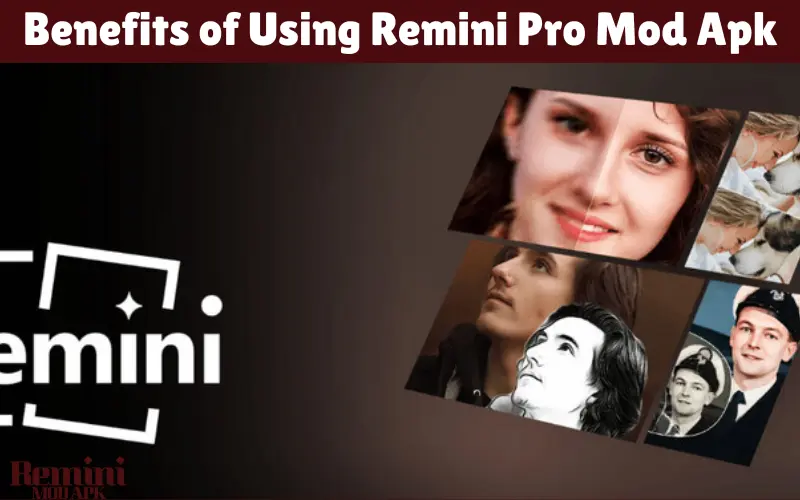 Benefits of Using Remini Pro Mod Apk