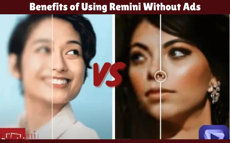 Benefits of Using Remini Without Ads