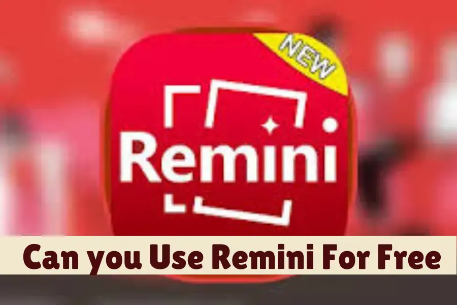 Can you Use Remini For Free