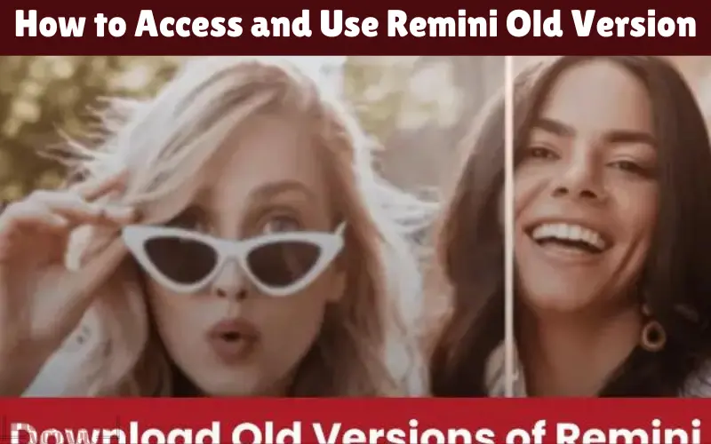How to Access and Use Remini Old Version