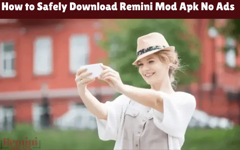How to Safely Download Remini Mod Apk No Ads