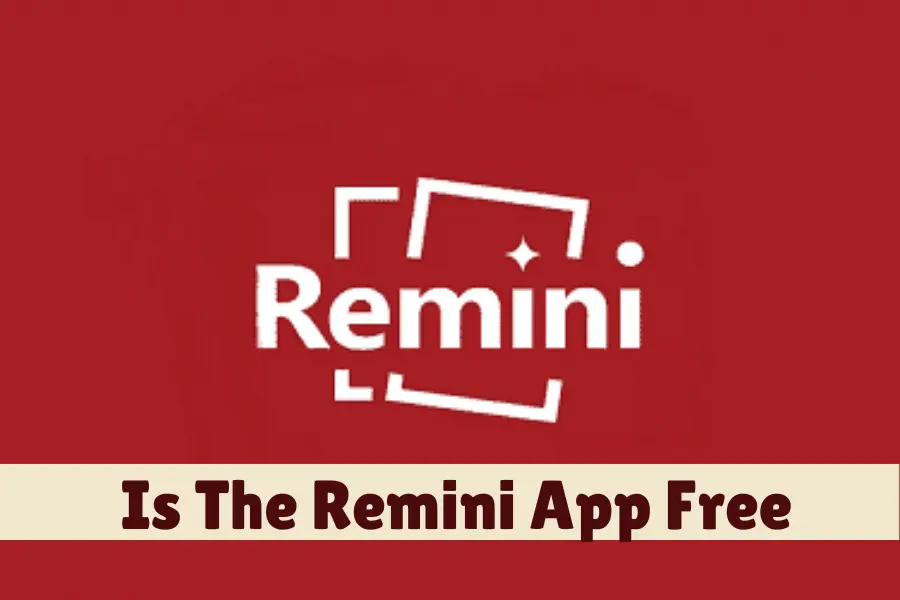 Is The Remini App Free