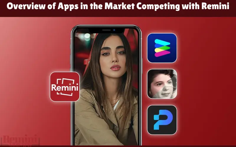 Overview of Apps in the Market Competing with Remini